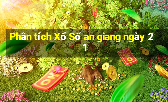 Phân tích Xổ Số an giang ngày 21