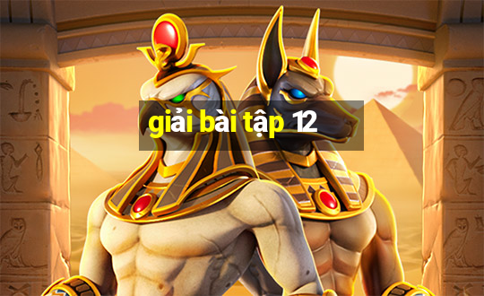 giải bài tập 12