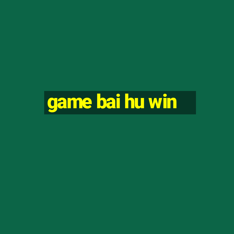 game bai hu win