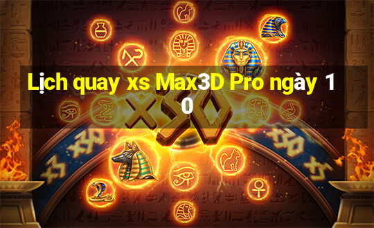 Lịch quay xs Max3D Pro ngày 10