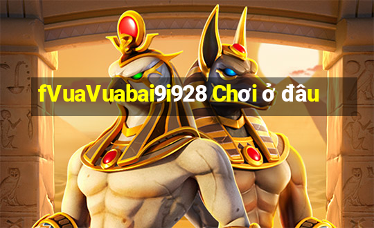 fVuaVuabai9i928 Chơi ở đâu