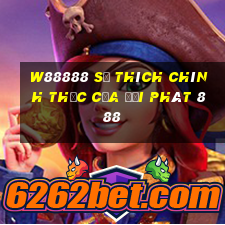 W88888 Sở thích chính thức của đại phát 888