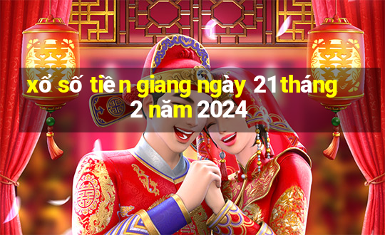 xổ số tiền giang ngày 21 tháng 2 năm 2024