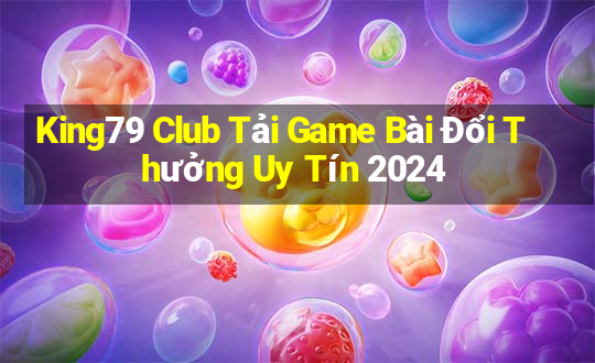 King79 Club Tải Game Bài Đổi Thưởng Uy Tín 2024