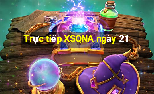 Trực tiếp XSQNA ngày 21