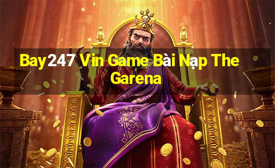 Bay247 Vin Game Bài Nạp The Garena