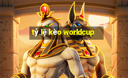 tỷ lệ kèo worldcup