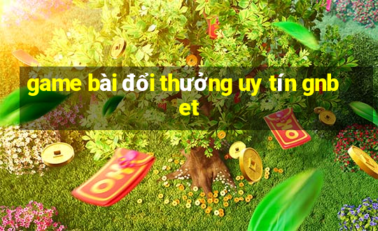 game bài đổi thưởng uy tín gnbet