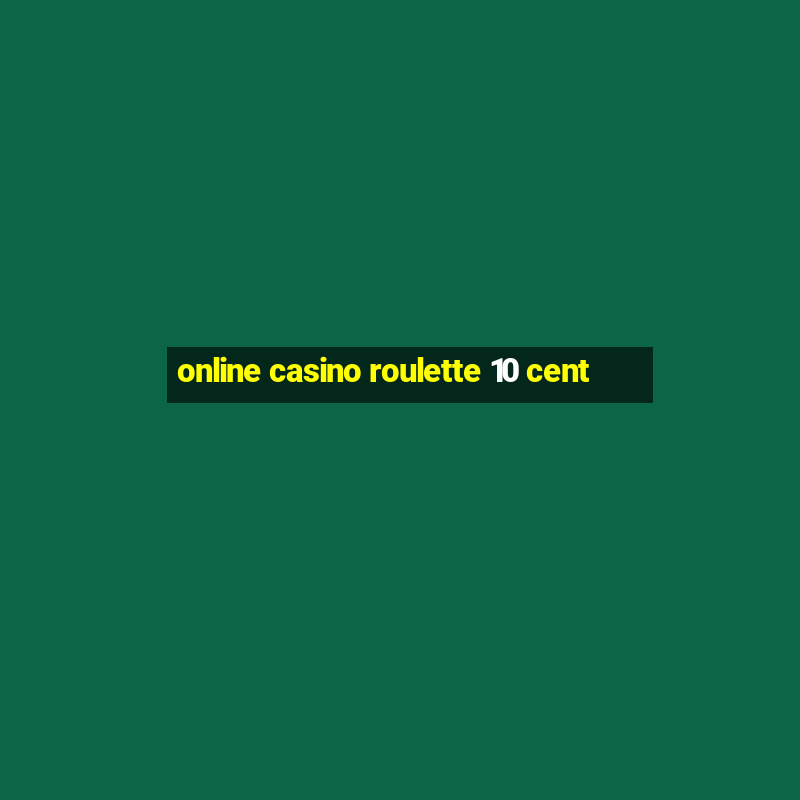 online casino roulette 10 cent