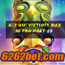 kết quả vietlott Max 3D pro ngày 29