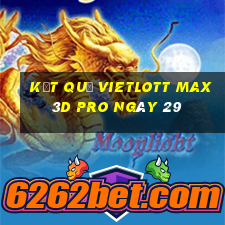 kết quả vietlott Max 3D pro ngày 29