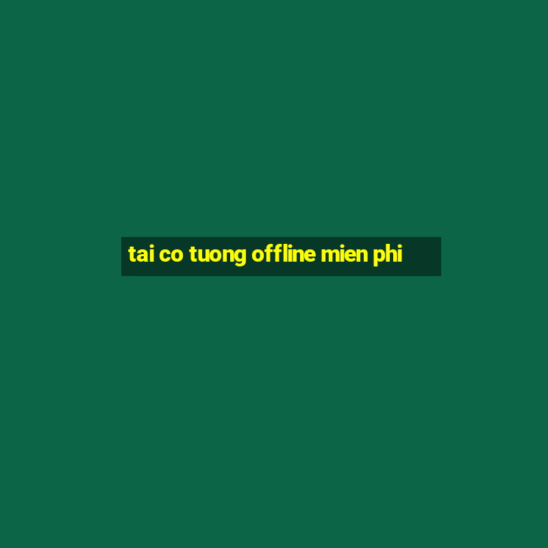 tai co tuong offline mien phi