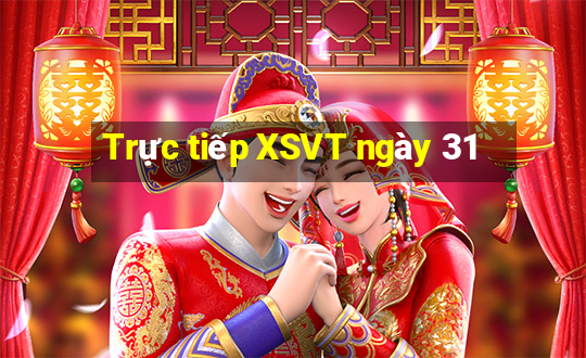 Trực tiếp XSVT ngày 31