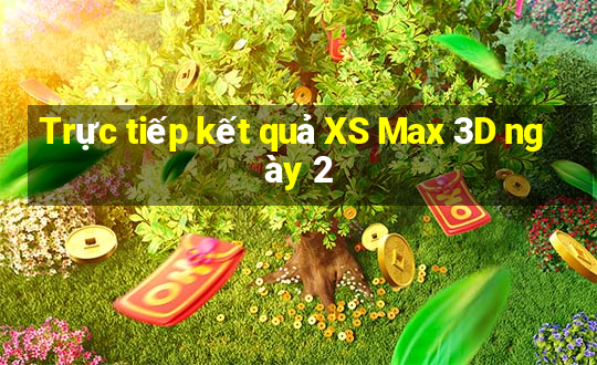 Trực tiếp kết quả XS Max 3D ngày 2