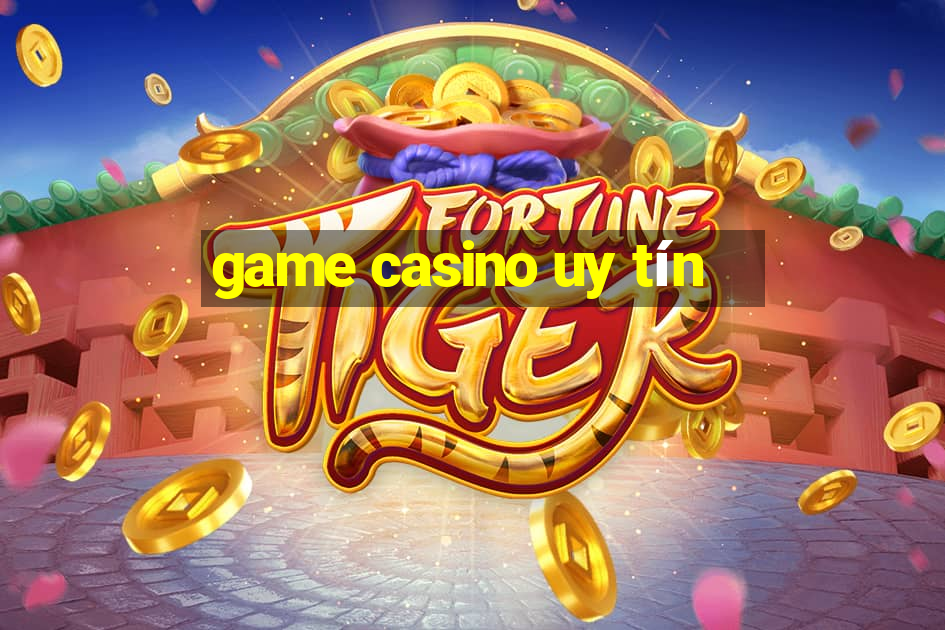 game casino uy tín