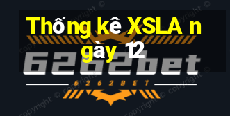 Thống kê XSLA ngày 12