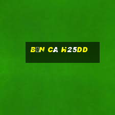 Bắn Cá H25dd