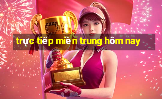 trực tiếp miền trung hôm nay