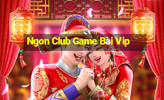 Ngon Club Game Bài Vip