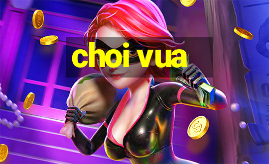 choi vua