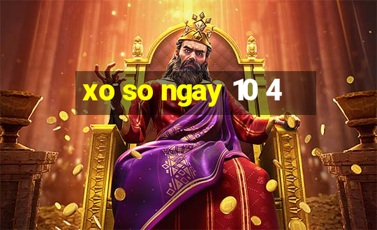 xo so ngay 10 4