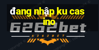 đang nhập ku casino