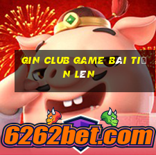 Gin Club Game Bài Tiến Lên