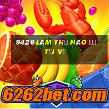 9420 Làm thế nào để tải về