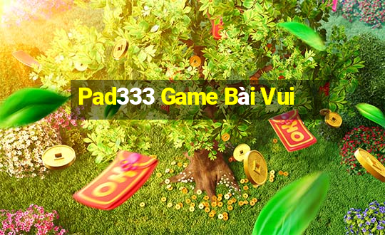 Pad333 Game Bài Vui