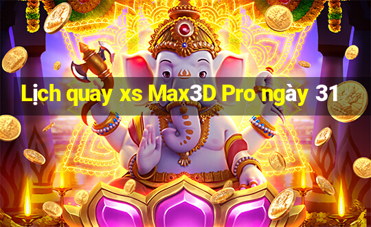 Lịch quay xs Max3D Pro ngày 31