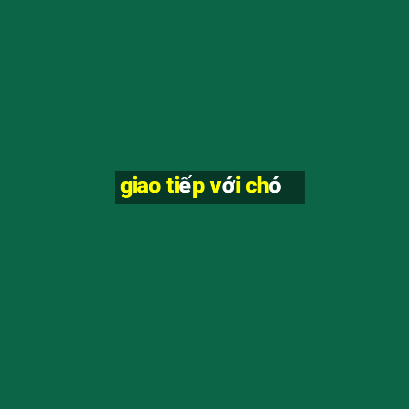 giao tiếp với chó