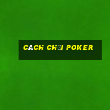 cách chơi poker