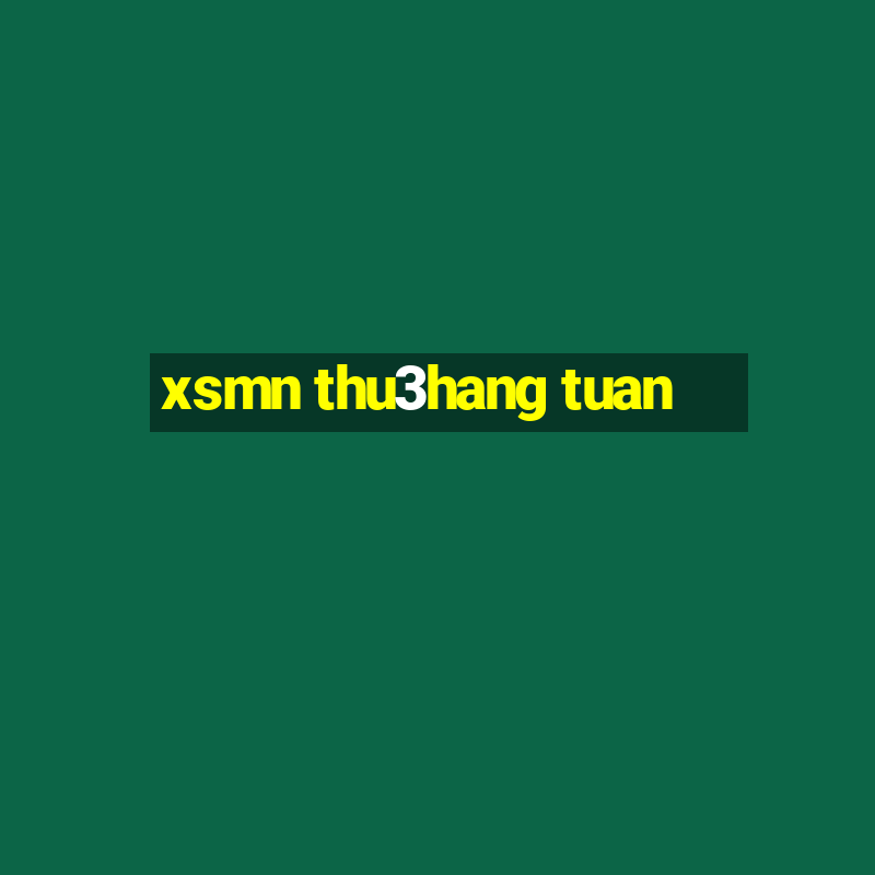 xsmn thu3hang tuan