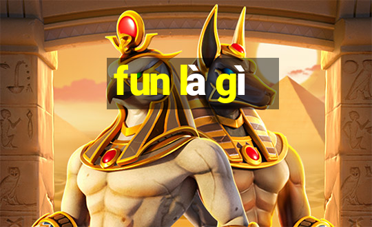 fun là gì