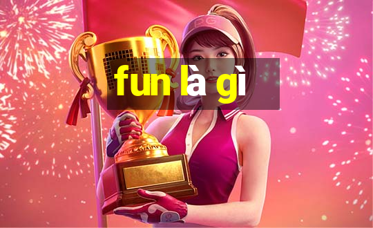 fun là gì