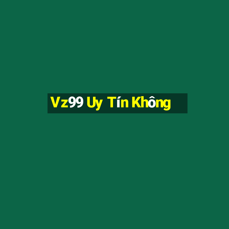 Vz99 Uy Tín Không