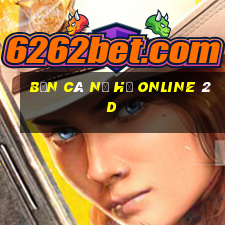 bắn cá nổ hũ online 2d