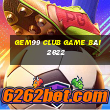 Gem99 Club Game Bài 2022