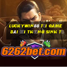 Luckywin88 Tại Game Bài Đổi Thưởng Sinh Tử