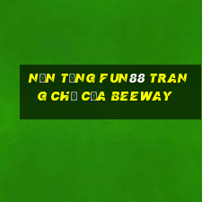 Nền tảng Fun88 trang chủ của Beeway