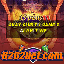 Ohay Club Tải Game Bài Nhất Vip