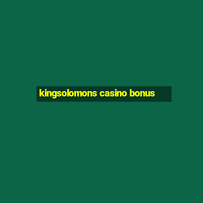 kingsolomons casino bonus