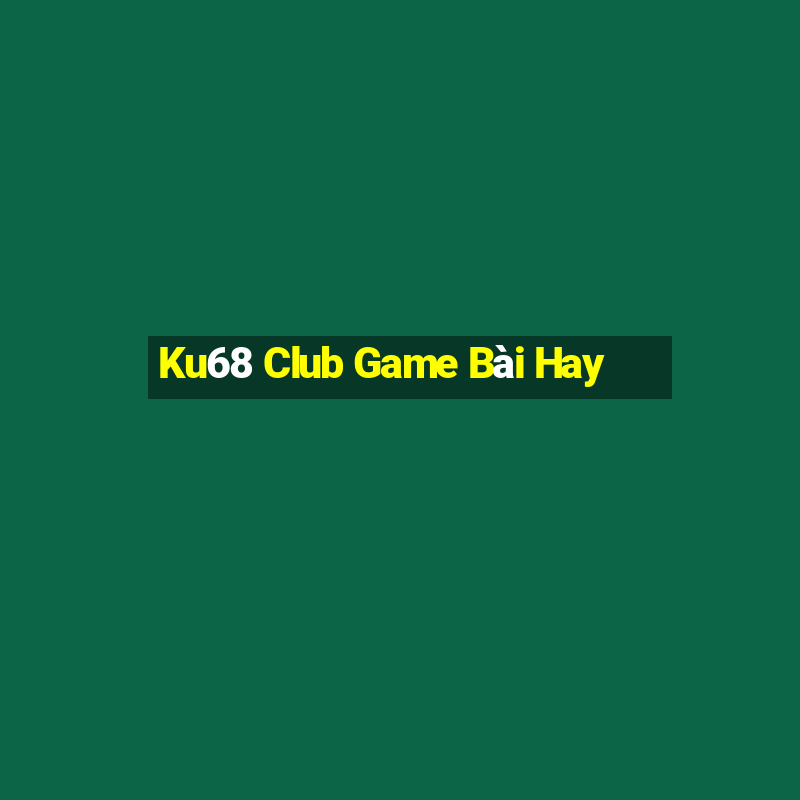 Ku68 Club Game Bài Hay