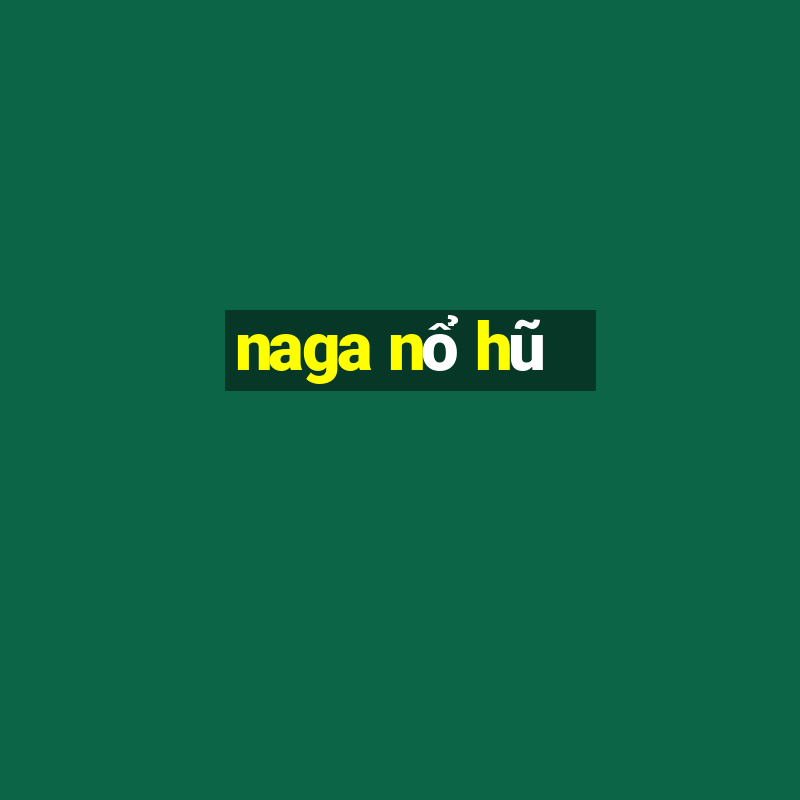 naga nổ hũ