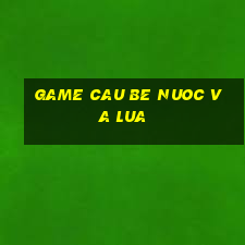 game cau be nuoc va lua