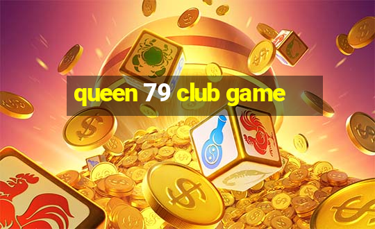 queen 79 club game