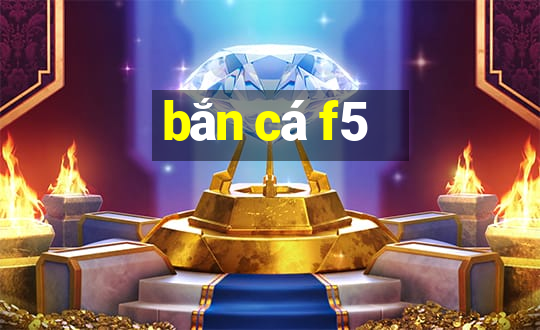 bắn cá f5