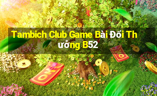 Tambich Club Game Bài Đổi Thưởng B52