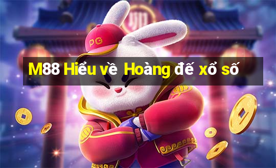 M88 Hiểu về Hoàng đế xổ số