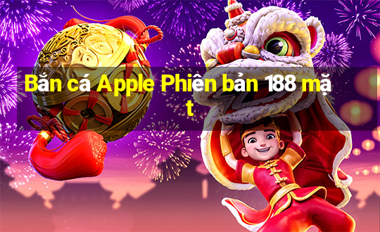 Bắn cá Apple Phiên bản 188 mặt